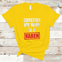 Funny Saying T Shirt Careful! My Wife Is a Karen - Wonder Print Shop
