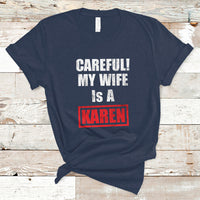 Funny Saying T Shirt Careful! My Wife Is a Karen - Wonder Print Shop