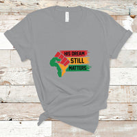 Martin Luther King T Shirt His Dream Still Matters - Wonder Print Shop