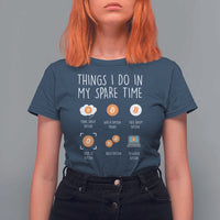 Funny Crypto Investing T Shirt For Women Things I Do Spare Time Bitcoin BTC Crypto Cryptocurrency