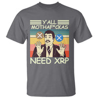 Funny Crypto Meme T Shirt Y'all Motha Fuckas Need XRP Cryptocurrency