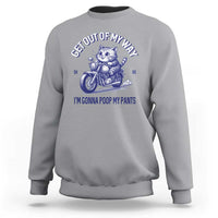 Funny Cat Meme Sweatshirt Get Out of My Way Gonna Poop My Pants Funny Adult Humor Meme