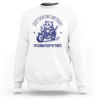 Funny Cat Meme Sweatshirt Get Out of My Way Gonna Poop My Pants Funny Adult Humor Meme