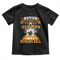 Funny Bowling Toddler T Shirt Never Underestimate Old Man Bowling Ball Mens Bowler