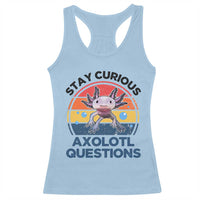 Funny Axolotl Pun Racerback Tank Top I Stay Curious Axolotl Question Retro