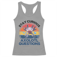 Funny Axolotl Pun Racerback Tank Top I Stay Curious Axolotl Question Retro