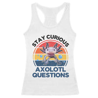 Funny Axolotl Pun Racerback Tank Top I Stay Curious Axolotl Question Retro