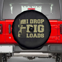 Funny Truck Driver Spare Tire Cover I Drop Big Load Funny Big Rig Semi-Trailer Dad