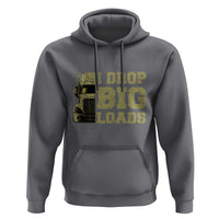 Funny Truck Driver Hoodie I Drop Big Load Funny Big Rig Semi-Trailer Dad