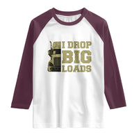 Funny Truck Driver Raglan Shirt I Drop Big Load Funny Big Rig Semi-Trailer Dad