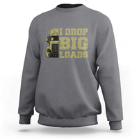 Funny Truck Driver Sweatshirt I Drop Big Load Funny Big Rig Semi-Trailer Dad