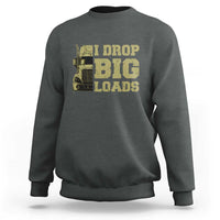 Funny Truck Driver Sweatshirt I Drop Big Load Funny Big Rig Semi-Trailer Dad