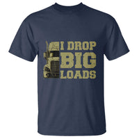 Funny Truck Driver T Shirt I Drop Big Load Funny Big Rig Semi-Trailer Dad