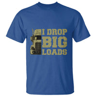 Funny Truck Driver T Shirt I Drop Big Load Funny Big Rig Semi-Trailer Dad