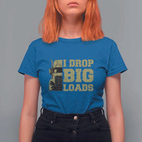Funny Truck Driver T Shirt For Women I Drop Big Load Funny Big Rig Semi-Trailer Dad