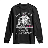 Funny Grandma Dinosaur Long Sleeve Shirt Dont Mess With Grandmasaurus Youll Get Jurasskicked