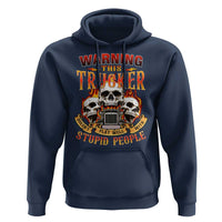 Funny truck driver skull Hoodie Warning This Trucker Doesn't Play Well With stupid people