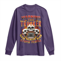 Funny Truck Driver Skull Long Sleeve Shirt Warning This Trucker Doesn't Play Well With Stupid People