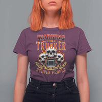 Funny truck driver skull T Shirt For Women Warning This Trucker Doesn't Play Well With stupid people