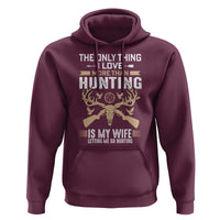 Funny Deer Hunting Husband Hoodie The Only Thing I Love More Than Hunting Is My Wife Letting Me Go Hunting