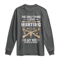 Funny Deer Hunting Husband Long Sleeve Shirt The Only Thing I Love More Than Hunting Is My Wife Letting Me Go Hunting