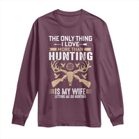 Funny Deer Hunting Husband Long Sleeve Shirt The Only Thing I Love More Than Hunting Is My Wife Letting Me Go Hunting