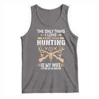 Funny Deer Hunting Husband Tank Top The Only Thing I Love More Than Hunting Is My Wife Letting Me Go Hunting