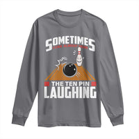 Funny Bowling Long Sleeve Shirt Hear The Ten Pin Laughing Bowler