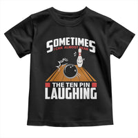 Funny Bowling Toddler T Shirt Hear The Ten Pin Laughing Bowler
