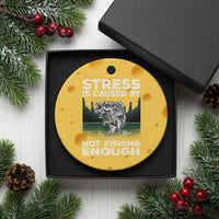 Funny Fishing Ceramic Ornament Stress Is Caused By Not Fishing Enough Bass Fly Lovers Fisherman - Wonder Print Shop