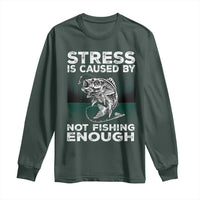 Funny Fishing Long Sleeve Shirt Stress Is Caused By Not Fishing Enough Bass Fly Lovers Fisherman