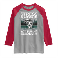 Funny Fishing Raglan Shirt Stress Is Caused By Not Fishing Enough Bass Fly Lovers Fisherman