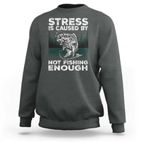 Funny Fishing Sweatshirt Stress Is Caused By Not Fishing Enough Bass Fly Lovers Fisherman