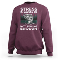 Funny Fishing Sweatshirt Stress Is Caused By Not Fishing Enough Bass Fly Lovers Fisherman