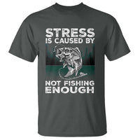Funny Fishing T Shirt Stress Is Caused By Not Fishing Enough Bass Fly Lovers Fisherman