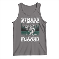 Funny Fishing Tank Top Stress Is Caused By Not Fishing Enough Bass Fly Lovers Fisherman