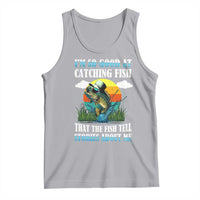 Funny Fishing Tank Top I'm So Good At Catching Fish That The Fish Tell Stories About Me