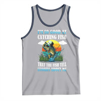 Funny Fishing Tank Top I'm So Good At Catching Fish That The Fish Tell Stories About Me