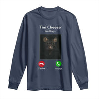 Tim Cheese Is Calling Long Sleeve Shirt Funny Decline Or Accept Meme