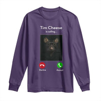 Tim Cheese Is Calling Long Sleeve Shirt Funny Decline Or Accept Meme