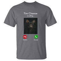 Tim Cheese Is Calling T Shirt Funny Decline Or Accept Meme