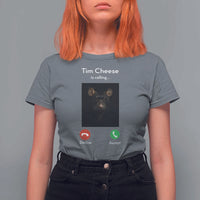 Tim Cheese Is Calling T Shirt For Women Funny Decline Or Accept Meme