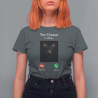 Tim Cheese Is Calling T Shirt For Women Funny Decline Or Accept Meme