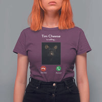 Tim Cheese Is Calling T Shirt For Women Funny Decline Or Accept Meme