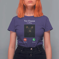 Tim Cheese Is Calling T Shirt For Women Funny Decline Or Accept Meme