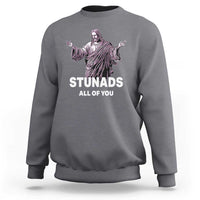 Funny Jesus Sweatshirt Stunads All Of You