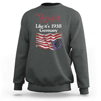 American Flag Resist Sweatshirt Like It's 1938 Germany