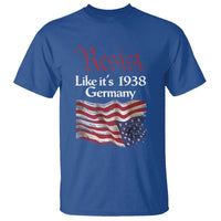 American Flag Resist T Shirt Like It's 1938 Germany