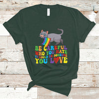 Gay Pride T Shirt Be Careful Who You Hate Could Be Someone You Love LGBT Cat - Wonder Print Shop