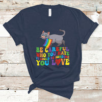 Gay Pride T Shirt Be Careful Who You Hate Could Be Someone You Love LGBT Cat - Wonder Print Shop